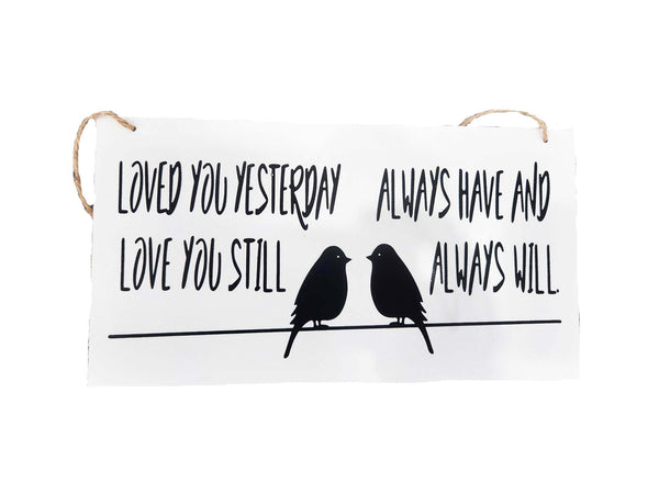 Loved you yesterday love you still, always have and always will - Hanging Plaque